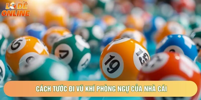 Cách tước đi vũ khí phòng ngự của nhà cái