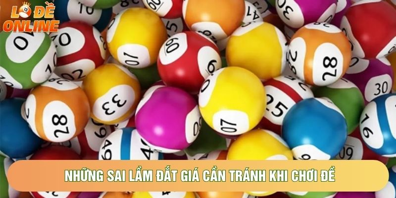 Những sai lầm đắt giá cần tránh khi chơi đề