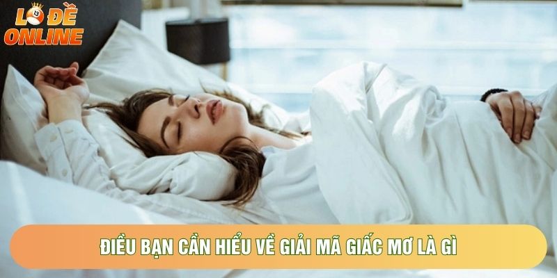 Điều bạn cần hiểu về giải mã giấc mơ là gì