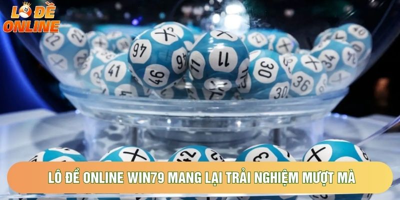 Lô đề online win79 mang lại trải nghiệm mượt mà