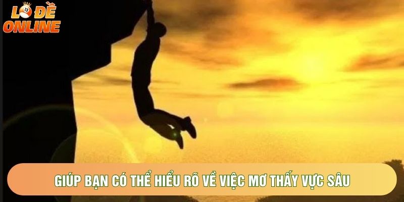 Giúp bạn có thể hiểu rõ về việc mơ thấy vực sâu