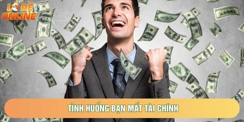 Tình huống bạn mất tài chính