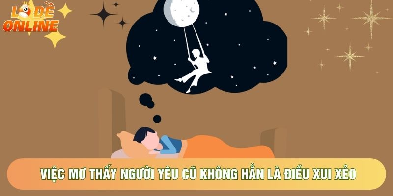 Việc mơ thấy người yêu cũ không hẳn là điều xui xẻo