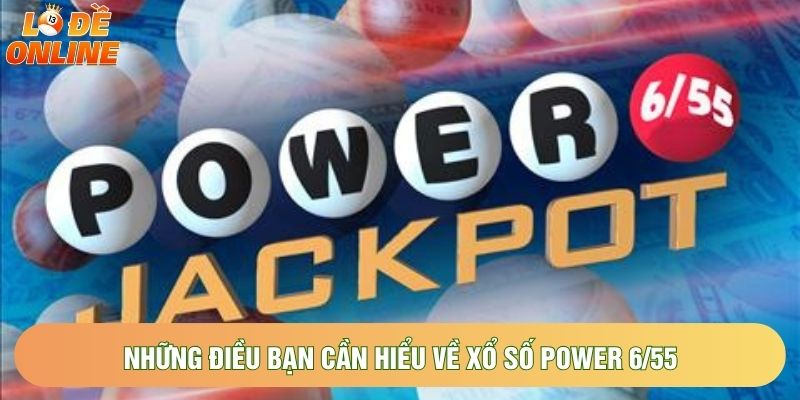 Những điều bạn cần hiểu về xổ số power 6/55